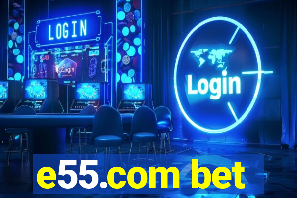 e55.com bet