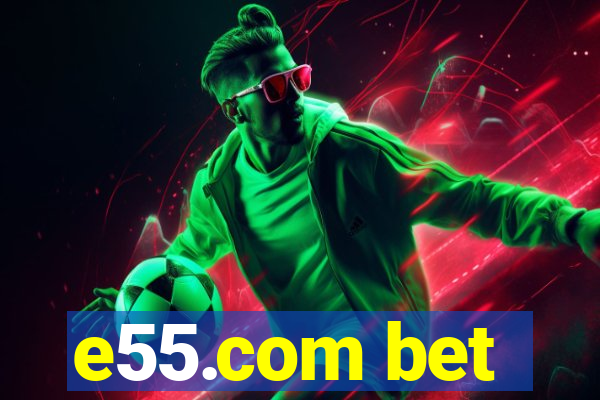 e55.com bet