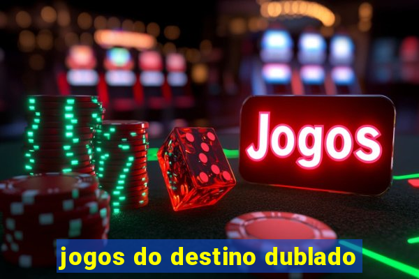 jogos do destino dublado