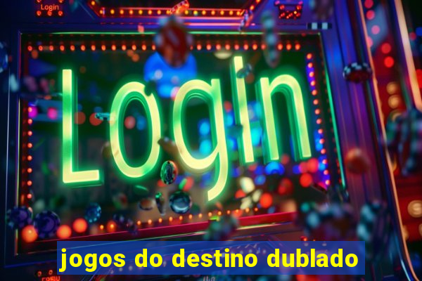 jogos do destino dublado