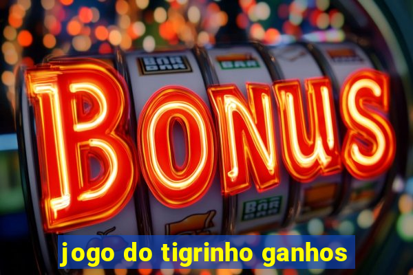 jogo do tigrinho ganhos