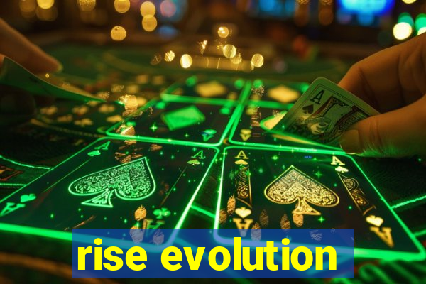 rise evolution