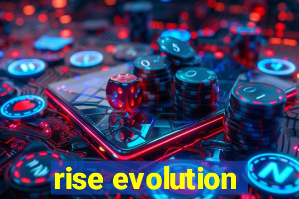 rise evolution