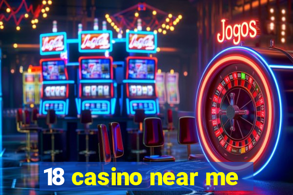 18 casino near me