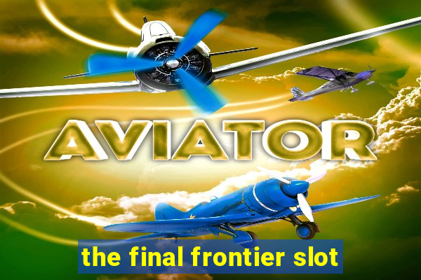 the final frontier slot