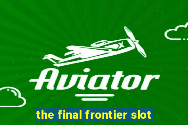 the final frontier slot