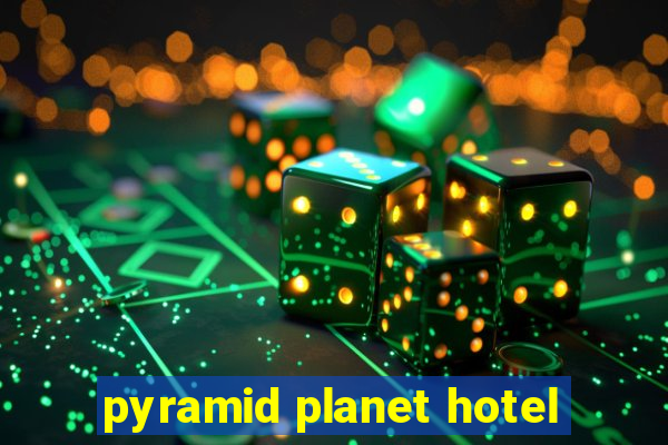 pyramid planet hotel