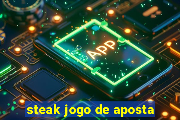 steak jogo de aposta