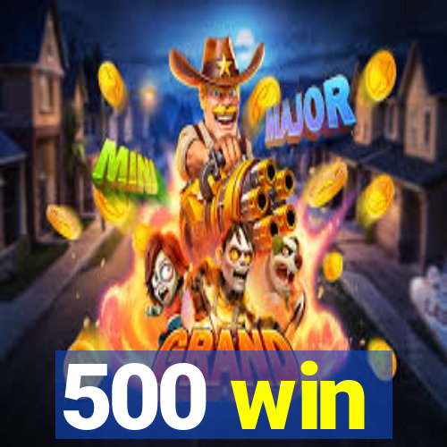 500 win