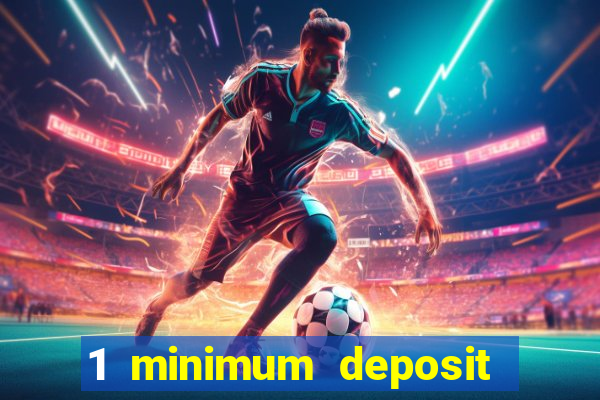 1 minimum deposit mobile casino