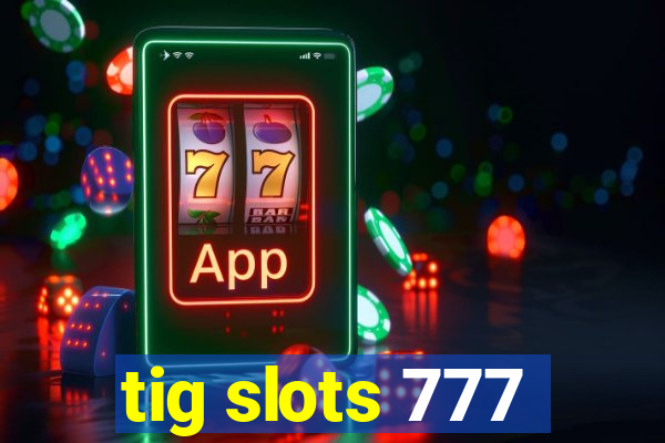 tig slots 777