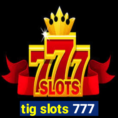 tig slots 777