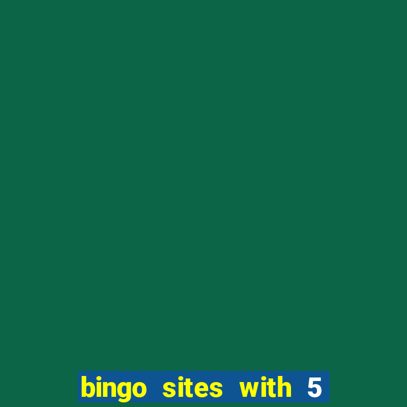 bingo sites with 5 pound deposit