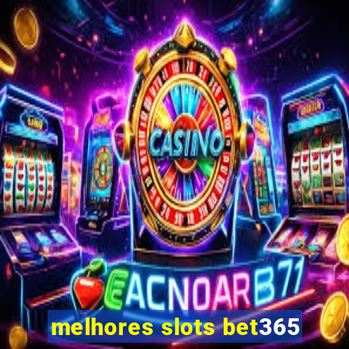 melhores slots bet365