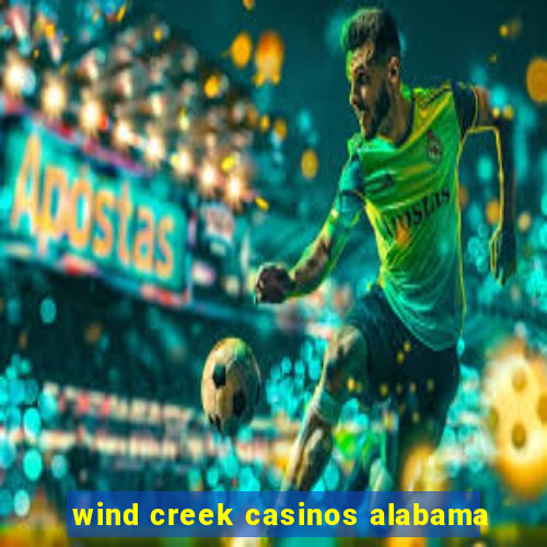 wind creek casinos alabama