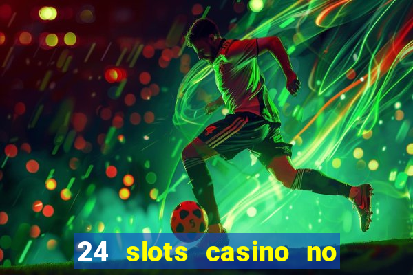 24 slots casino no deposit bonus