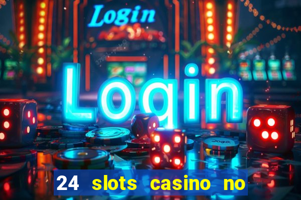 24 slots casino no deposit bonus