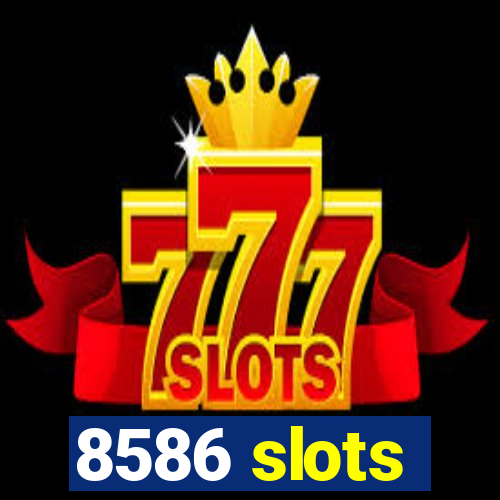 8586 slots