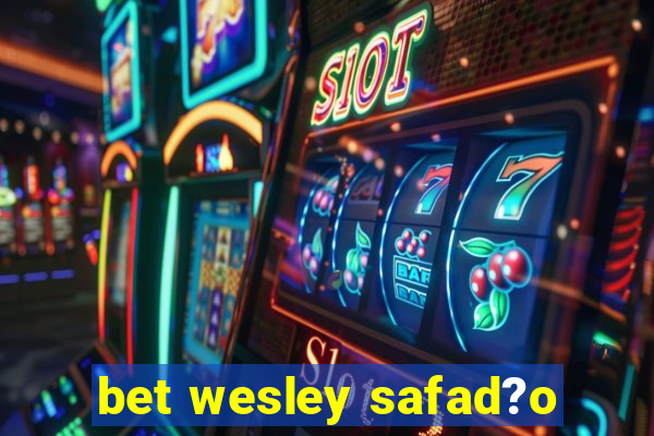 bet wesley safad?o