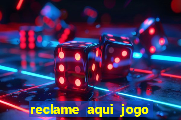 reclame aqui jogo do tigrinho