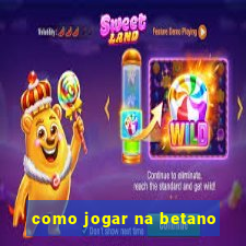 como jogar na betano