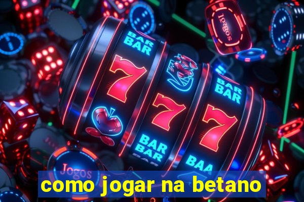 como jogar na betano