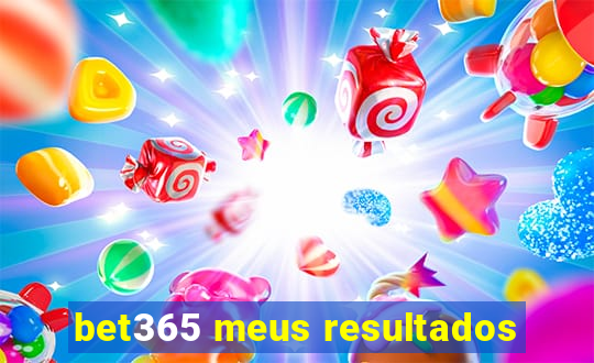 bet365 meus resultados