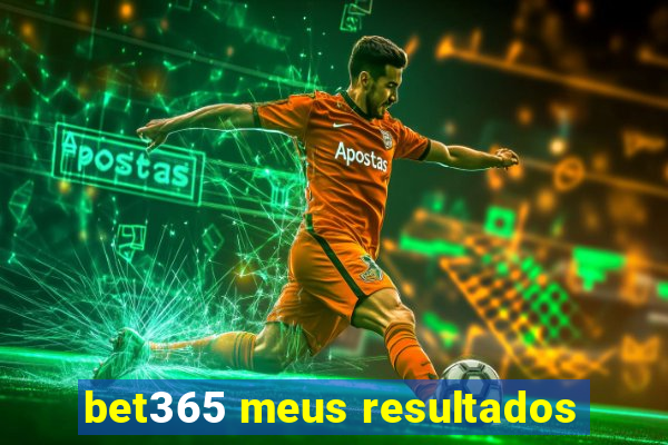 bet365 meus resultados