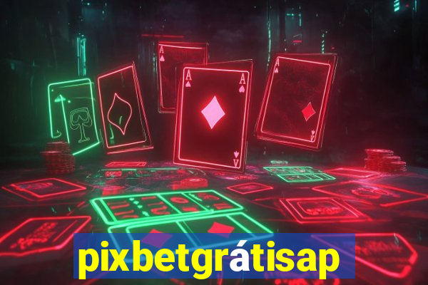 pixbetgrátisapp