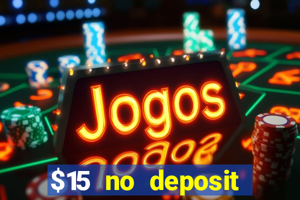 $15 no deposit bonus casino max