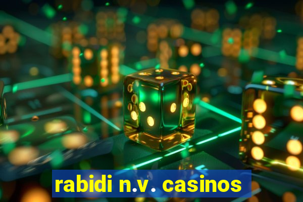 rabidi n.v. casinos