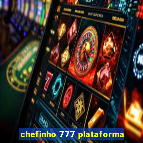 chefinho 777 plataforma