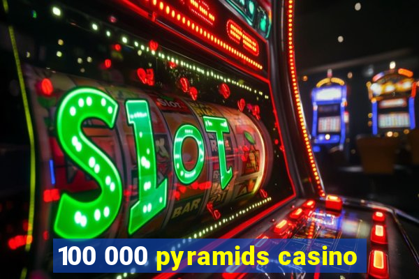 100 000 pyramids casino