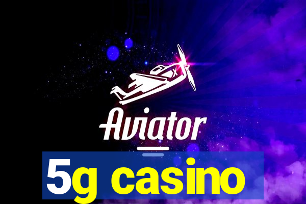 5g casino