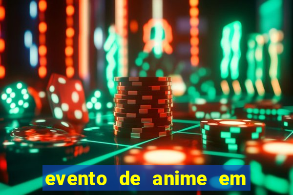 evento de anime em sp hoje