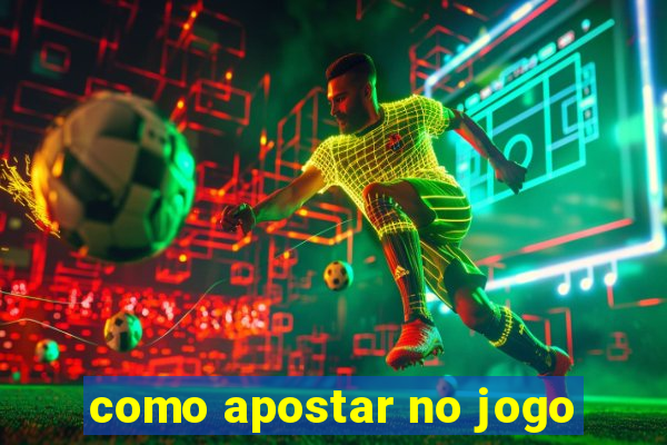 como apostar no jogo