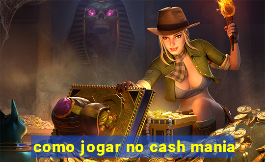 como jogar no cash mania