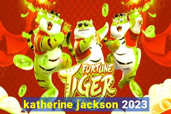 katherine jackson 2023