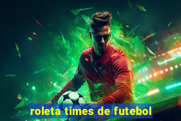 roleta times de futebol