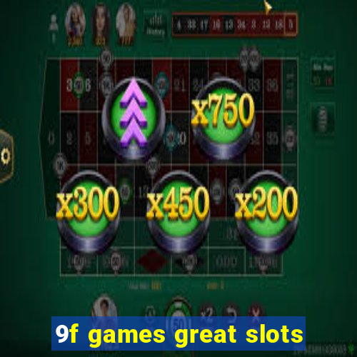 9f games great slots