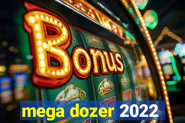 mega dozer 2022