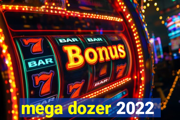 mega dozer 2022