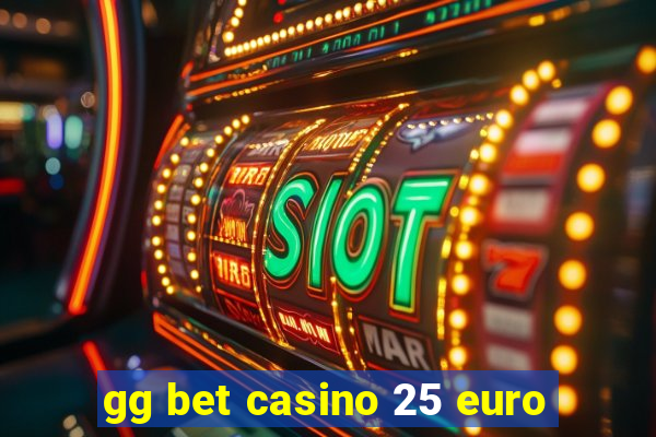 gg bet casino 25 euro