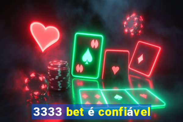 3333 bet é confiável