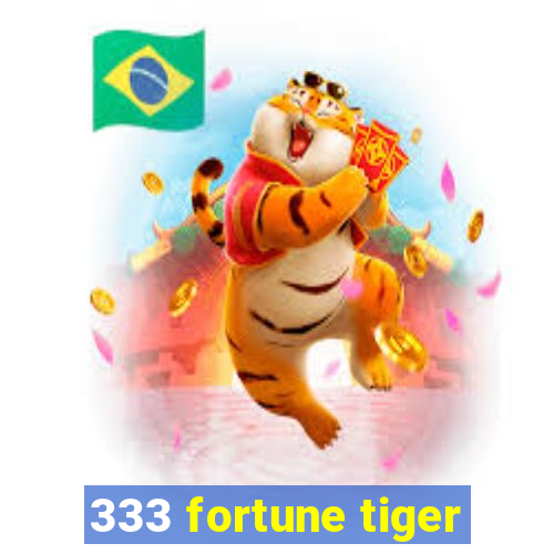 333 fortune tiger