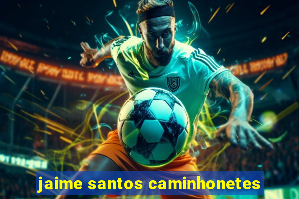 jaime santos caminhonetes