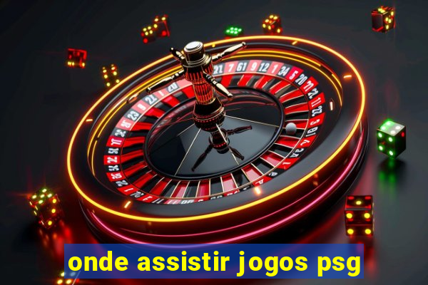 onde assistir jogos psg