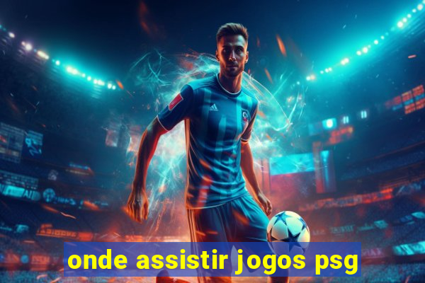 onde assistir jogos psg