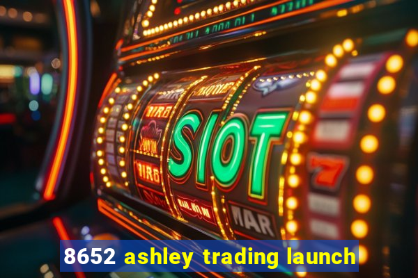 8652 ashley trading launch