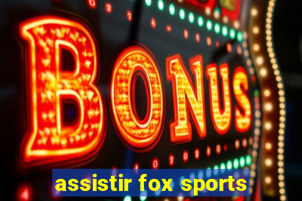 assistir fox sports